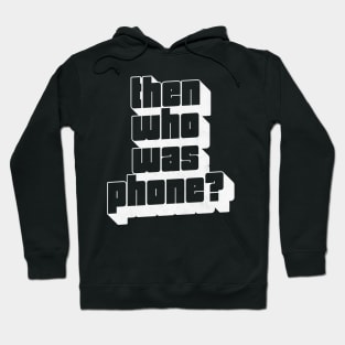 Then Who Was Phone? Hoodie